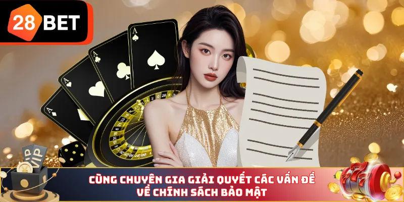 Cùng chuyên gia giải quyết các vấn đề về chính sách bảo mật