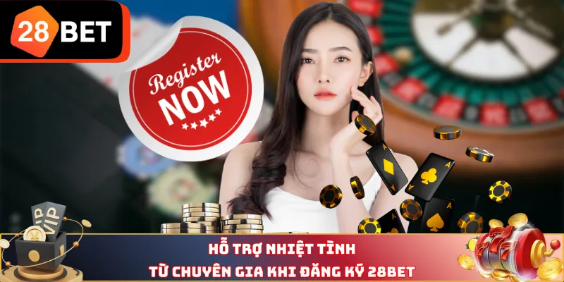 Hỗ trợ nhiệt tình từ chuyên gia khi đăng ký 28BET